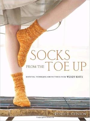 "Socks from the Toe Up Essential Techniques and Patterns from Wendy Knits" av Wendy D. Johnson