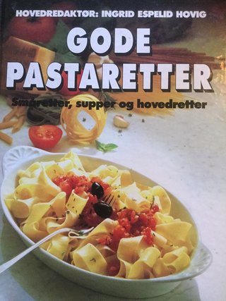 Gode pastaretter - småretter, supper og hovedretter