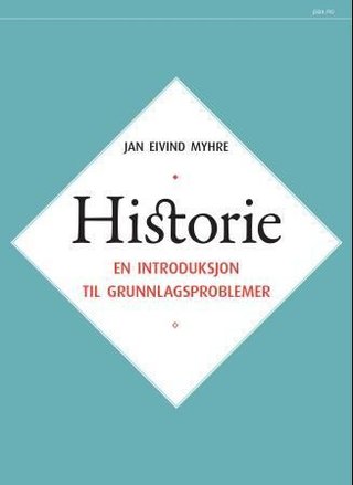 "Historie - en introduksjon til grunnlagsproblemer" av Jan Eivind Myhre