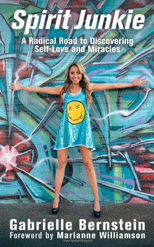 "Spirit Junkie A Radical Road to Discovering Self-Love and Miracles" av Gabrielle Bernstein
