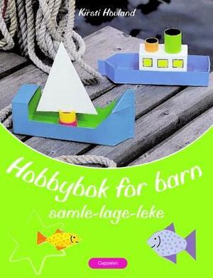 "Hobbybok for barn - samle - lage - leke" av Kirsti Hovland