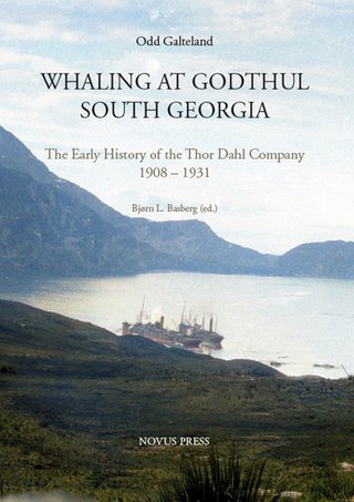 "Whaling at Godthul South Georgia - the early history of the Thor Dahl company 1908-1931" av Odd Galteland