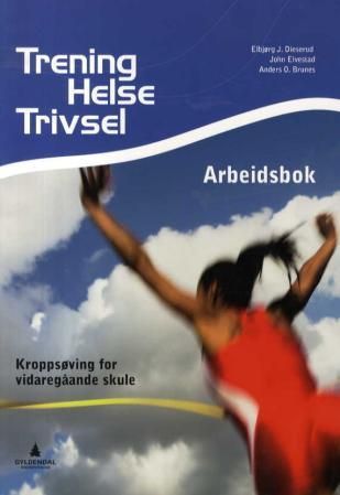 Trening, helse, trivsel - arbeidsbok : kroppsøving for vidaregåande skule