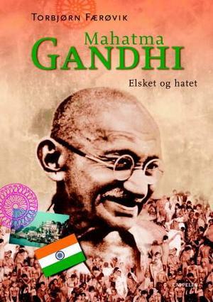 "Mahatma Gandhi - elsket og hatet" av Torbjørn Færøvik