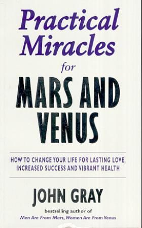 "Practical miracles for Mars and Venus - how to change your life for lasting love, increased success and vibrant health" av John Gray