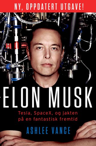 Elon Musk - Tesla, SpaceX og jakten på en fantastisk fremtid