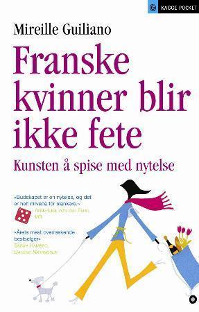 "Franske kvinner blir ikke fete kunsten å spise med nytelse" av Mireille Guiliano