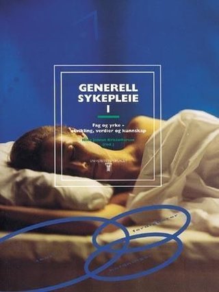 Generell sykepleie 1 - fag og yrke : utvikling, verdier og kunnskap