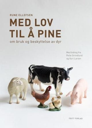 Med lov til å pine - om bruk og beskyttelse av dyr