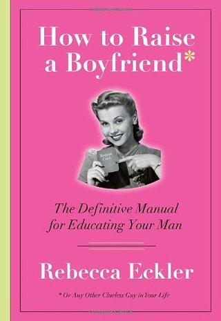 "How to Raise a Boyfriend" av Rebecca Eckler