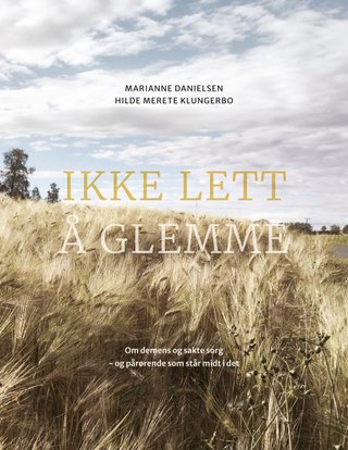 "Ikke lett å glemme om demens og sakte sorg - og pårørende som står midt i det" av Marianne Danielsen