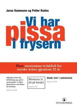 "Vi har pissa i frysern - flere morsomme trykkfeil fra norske aviser" av Jaran Dammann