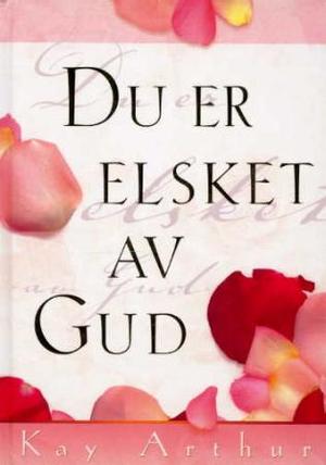 "Du er elsket av Gud" av Kay Arthur