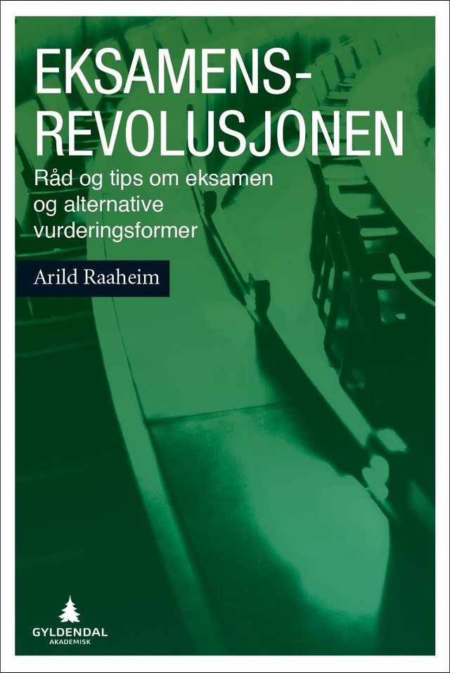 "Eksamensrevolusjonen - råd og tips om eksamen og alternative vurderingsformer" av Arild Raaheim