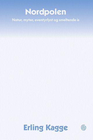 Nordpolen - natur, myter, eventyrlyst og smeltende is