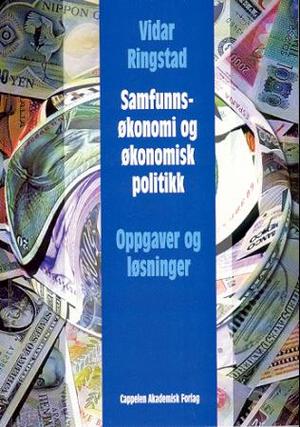 "Samfunnsøkonomi og økonomisk politikk - oppgaver og løsninger" av Vidar Ringstad