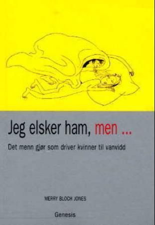 Jeg elsker ham, men ; Jeg elsker henne, men : det kvinner gjør som driver menn til vannvidd - det menn gjør som driver kvinner til vannvidd : 