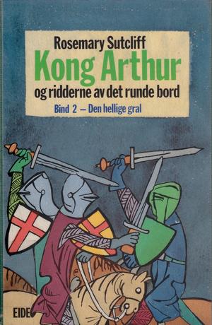 "Kong Arthur og ridderne av det runde bord - 2 : Den hellige gral" av Rosemary Sutcliff