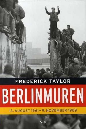 "Berlinmuren 13. august 1961 - 9. november 1989" av Frederick Taylor