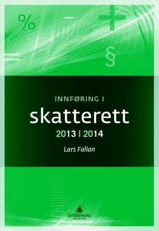 "Innføring i skatterett 2013-2014 - for økonomisk-administrative høgskolestudier" av Lars Fallan