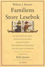 "Familiens store lesebok - en skattekiste av sagn, eventyr og de beste fortellingene fra verdenslitteraturen og vår egen litteratur" av William J. Bennett