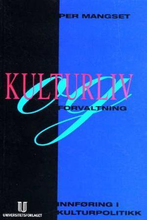 "Kulturliv og forvaltning - innføring i kulturpolitikk" av Per Mangset