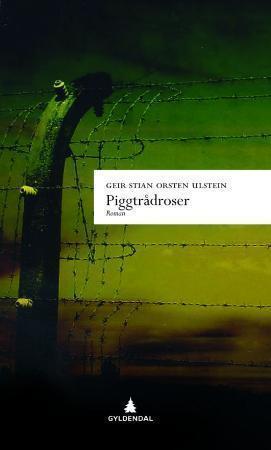 "Piggtrådroser - roman" av Geir Stian Orsten Ulstein