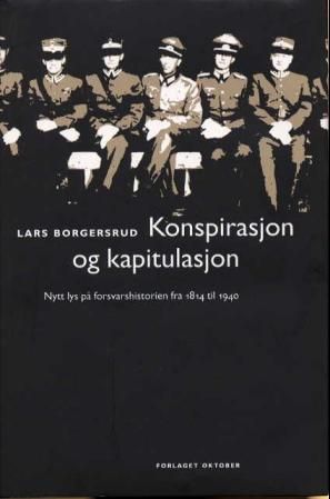 Konspirasjon og kapitulasjon - nytt lys på forsvarshistorien fra 1814 til 1940