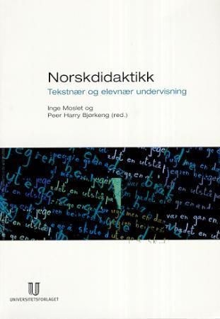 "Norskdidaktikk tekstnær og elevnær undervisning" av Inge Moslet