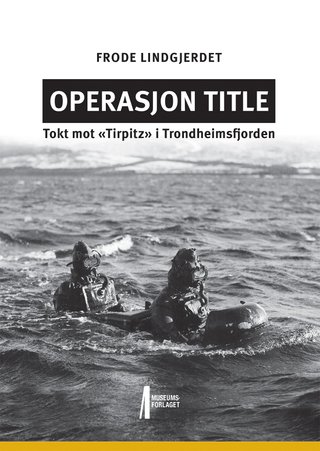 Operasjon Title - tokt mot «Tirpitz» i Trondheimsfjorden