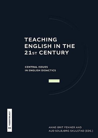 "Teaching English in the 21st Century - central Issues in didactics" av Anne-Brit Fenner
