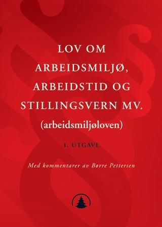 Lov om arbeidsmiljø, arbeidstid og stillingsvern mv. (arbeidsmiljøloven) - med kommentarer