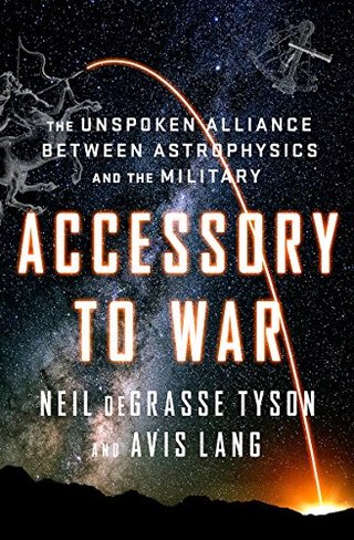 "Accessory to War The Unspoken Alliance Between Astrophysics and the Military" av Neil deGrasse Tyson