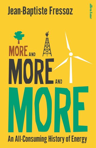 "More and More and More An All-Consuming History of Energy" av Jean-Baptiste Fressoz