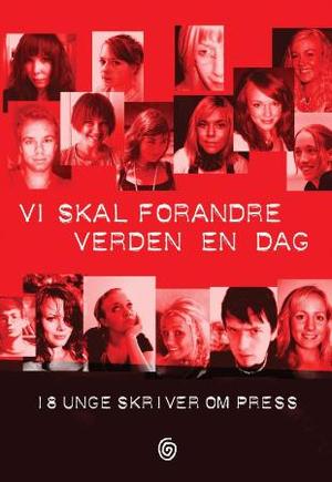 "Vi skal forandre verden en dag - 18 unge skriver om press" 