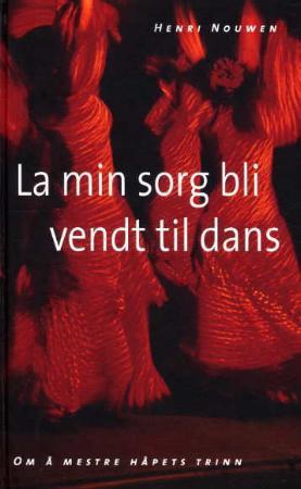 "La min sorg bli vendt til dans - om å mestre håpets trinn" av Henri J.M. Nouwen
