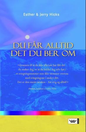 "Du får alltid det du ber om" av Esther Hicks
