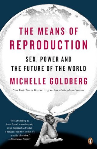 "The Means of Reproduction Sex, Power, and the Future of the World" av Michelle Goldberg