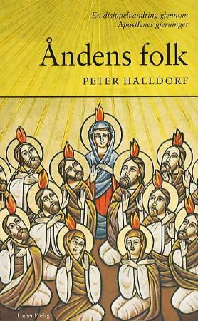 "Åndens folk - en disippelvandring gjennom Apostlenes gjerninger" av Peter Halldorf