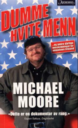 "Dumme hvite menn - og andre dårlige unnskyldninger for nasjonens tilstand" av Michael Moore