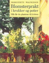 "Blomsterprakt i krukker og potter slik får du plantene til å trives" av Marguerite Walfridson