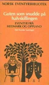 Norsk eventyrbibliotek - bd 12. Guten som snudde på halvskillingen. Eventyr frå Hedemark og Oppland