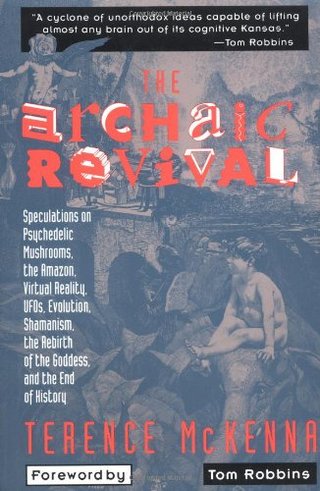 "The Archaic Revival Speculations on Psychedelic Mushrooms, the Amazon, Virtual Reality, Ufos, Evolution, Shamanism, the Rebirth of the Goddess" av Terence K. McKenna