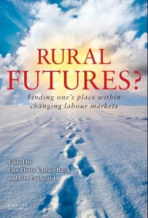 "Rural futures? - finding one's place within changing labour markets" av Unn Doris Karlsen Bæck