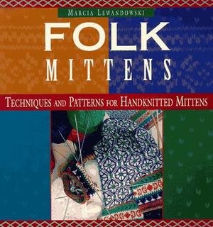 "Folk Mittens Techniques and Patterns for Handknitted Mittens" av Marcia Lewandowski
