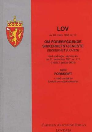 "Lov om forebyggende sikkerhetstjeneste (sikkerhetsloven) av 20. mars 1998 nr. 10 - med endringer, sist ved lov av 17. juni 2005 nr. 81 (i kraft 1. januar 2006) : samt forskrifter" av Norge