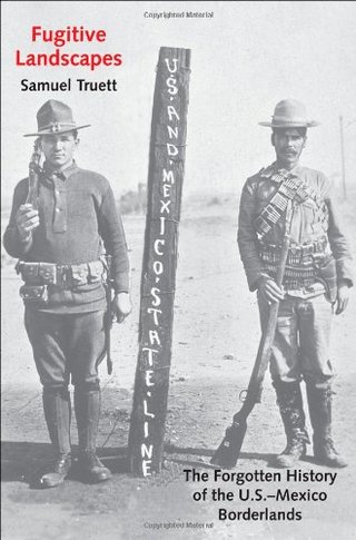 "Fugitive Landscapes The Forgotten History of the U.S.-Mexico Borderlands (The Lamar Series in Western History)" av Samuel Truett