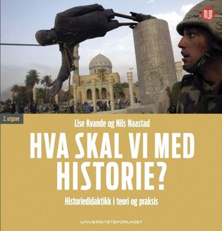 "Hva skal vi med historie? historiedidaktikk i teori og praksis" av Lise Kvande