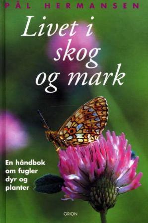 "Livet i skog og mark - en håndbok om skogens planter, dyr og fugler" av Pål Hermansen