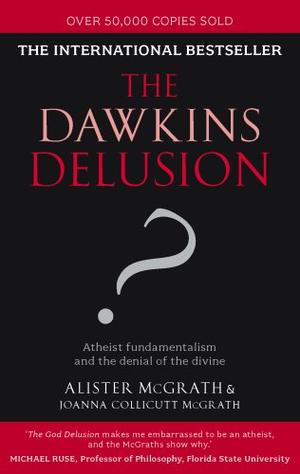 "The Dawkins Delusion? Atheist Fundamentalism and the Denial of the Divine" av Alister McGrath